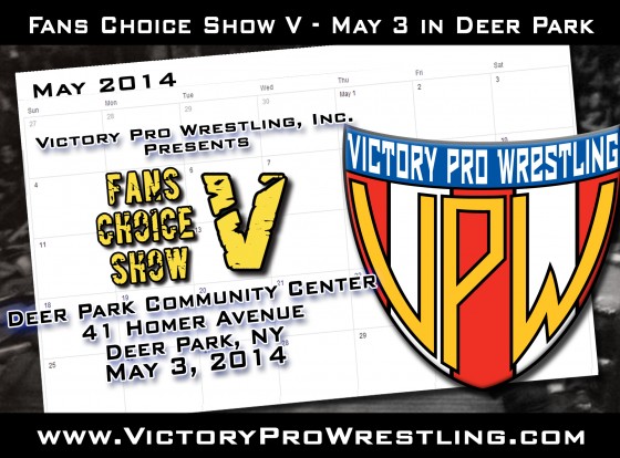 Victory Pro Wrestling presents Fans Choice V in Deer Park Saturday May 3 - vote today!