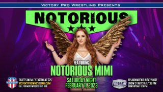 Victory Pro Wrestling presents VPW Notorious featuring Notorious Mimi February 11, 2023